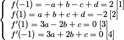 \left\{\begin{array}l f(-1) = -a +b -c +d = 2 \; [1]
 \\ f(1)= a +b +c +d = -2 \; [2]
 \\ f'(1) = 3a -2b +c = 0 \; [3]
 \\ f'(-1) = 3a + 2b +c = 0 \; [ 4 ] \end{array}\right.